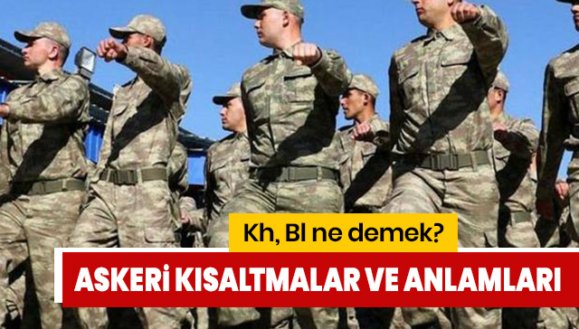Askeri kısaltmalar ve anlamları... Kh ne demek? Bl ne demek?